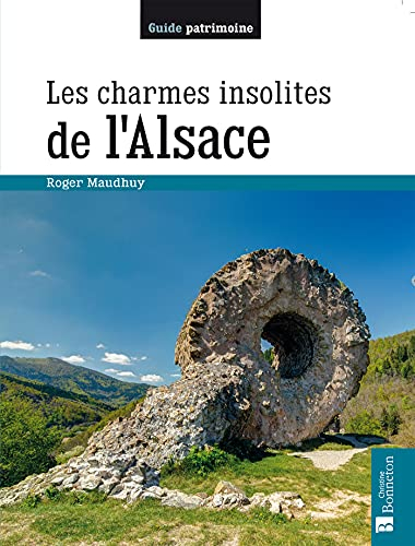 Les charmes insolites de l'Alsace : 150 lieux étonnants
