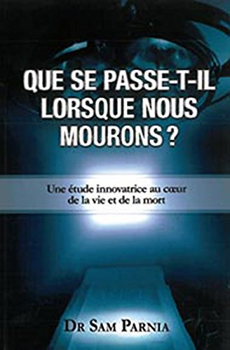 Que se passe-t-il lorsque nous mourons : étude innovatrice au coeur de la vie et de la mort