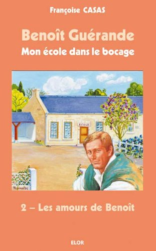 Benoît Guérande : mon école dans le bocage. Vol. 2. Les amours de Benoît