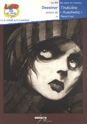 Dessiner l'indicible : autour de Auschwitz de Pascal Croci