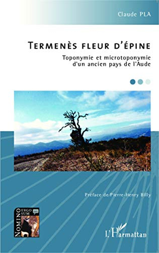 Termenès fleur d'épine : toponymie et microtoponymie d'un ancien pays de l'Aude