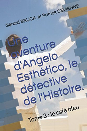 Une aventure d'Angelo Esthético, le détective de l'Histoire.: Tome 3 : le café bleu