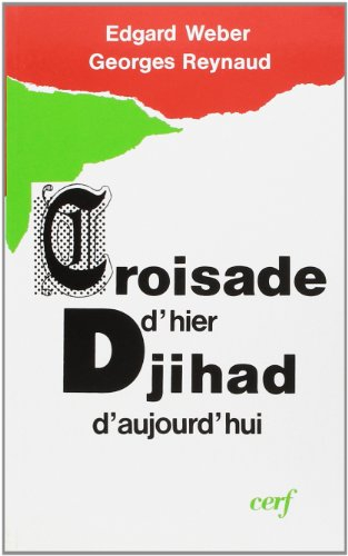 Croisade d'hier, djihad d'aujourd'hui : théorie et pratique de la violence dans les rapports entre l