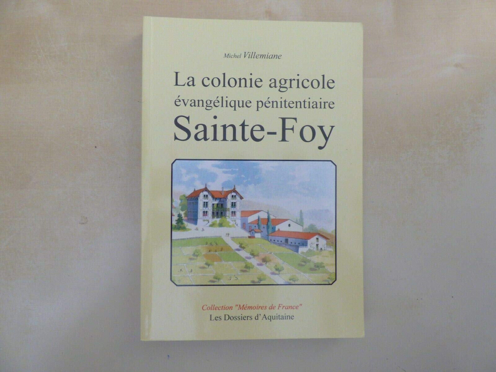 La colonie agricole évangélique pénitentiaire : Sainte-Foy : 1842-1925