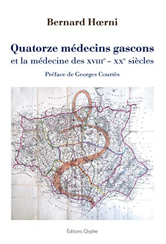 Quatorze médecins gascons et la médecine des XVIIIe-XXe siècles