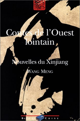 contes de l'ouest lointain : nouvelles du xinjiang