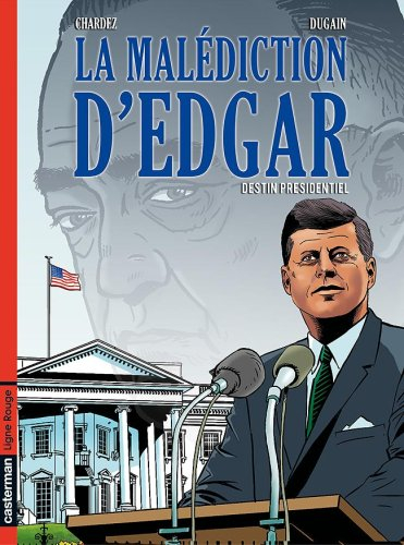 La malédiction d'Edgar. Vol. 1. Destin présidentiel