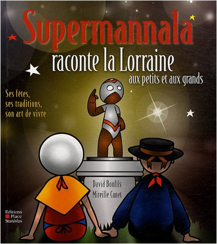 Supermannala raconte la Lorraine aux petits et aux grands : traditions, fêtes, art de vivre...