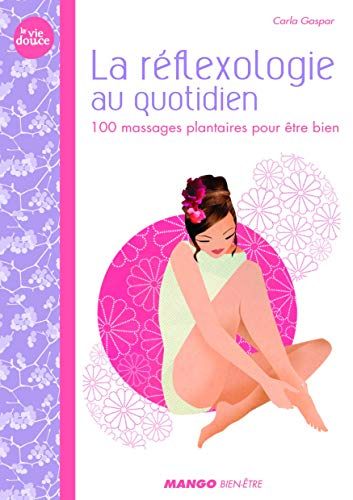 La réflexologie au quotidien : 100 massages plantaires pour être bien