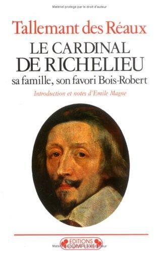 Le Cardinal de Richelieu : sa famille, son favori Bois-Robert