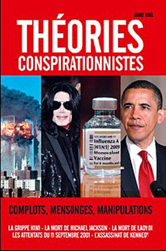 Théories conspirationnistes : complots, mensonges, manipulations : la grippe H1N1, la mort de Michae