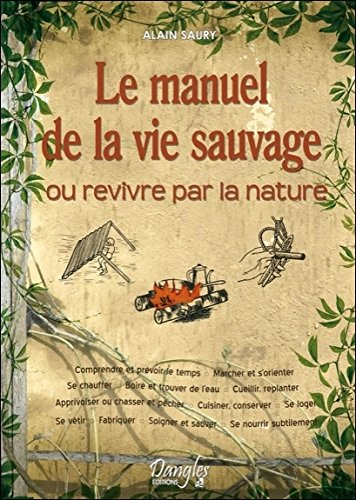 Le manuel de la vie sauvage ou Revivre par la nature : comprendre et prévoir le temps, marcher et s'
