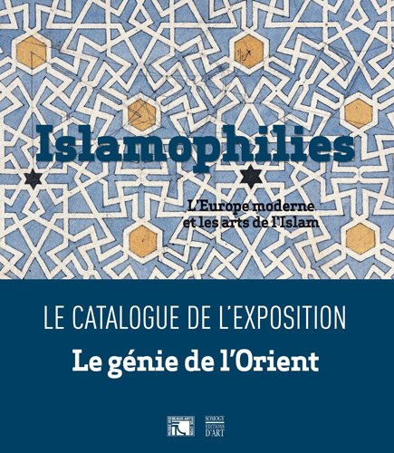 Islamophilies : l'Europe moderne et les arts de l'Islam. Lyon et les arts de l'Islam au XIXe siècle