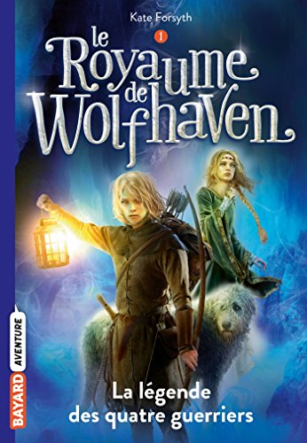 Le royaume de Wolfhaven. Vol. 1. La légende des quatre guerriers