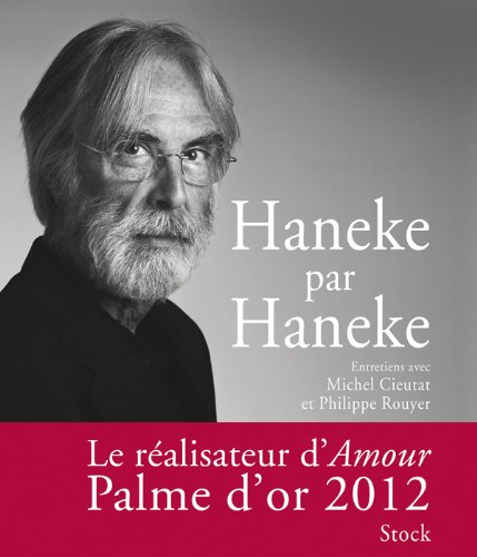 Haneke par Haneke : entretiens avec Michel Cieutat et Philippe Rouyer - Michael Haneke, Michel Cieutat, Philippe Rouyer