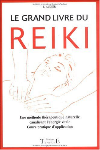 Le grand livre du reiki : remèdes, guérison et santé