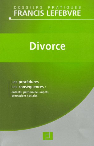 Divorce : les procédures, les conséquences : enfants, patrimoine, impôts, prestations sociales