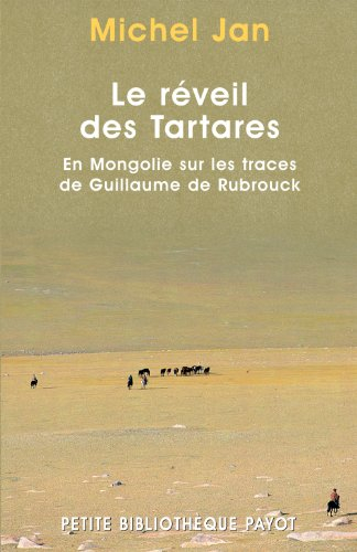 Le réveil des Tartares : en Mongolie sur les traces de Guillaume de Rubrouk