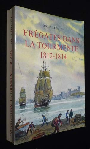 Frégates dans la tourmente, 1812-1814 [Board book] Lepelley Roger and Marie Roger