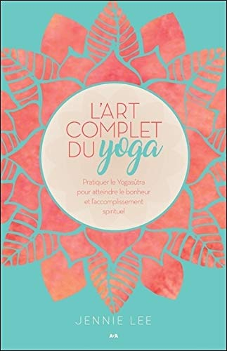 L'art complet du yoga - Pratiquer le Yogasûtra pour atteindre le bonheur et l'accomplissement spirit