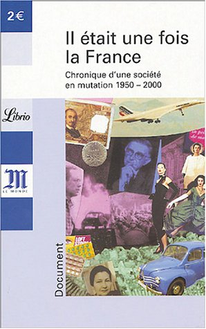 Il était une fois la France : chronique d'une société en mutation, 1950-2000