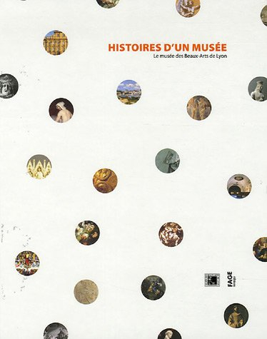 Histoires d'un musée : le Musée des beaux-arts de Lyon
