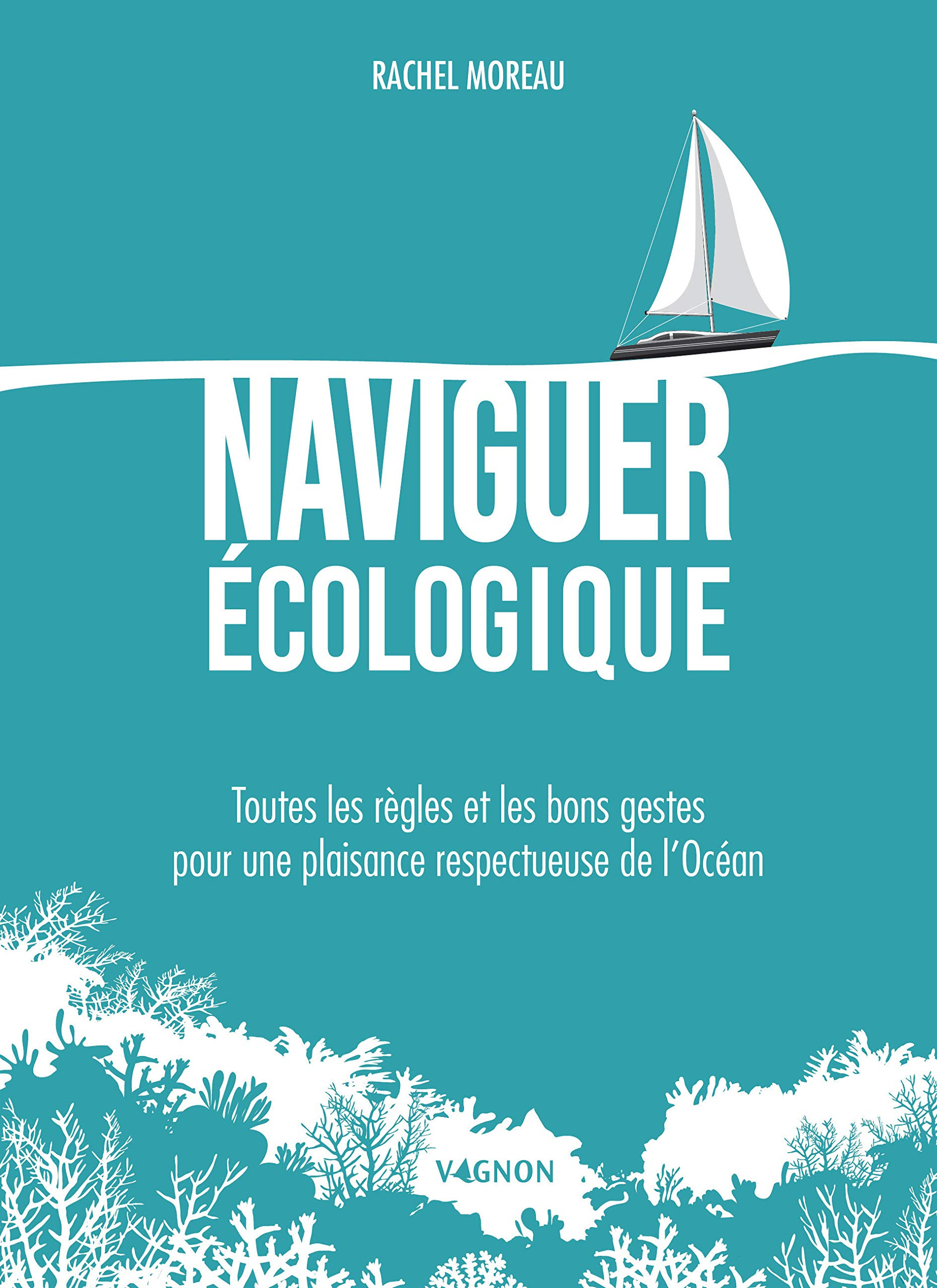 Naviguer écologique : toutes les règles et les bons gestes pour une plaisance respectueuse de l'océa