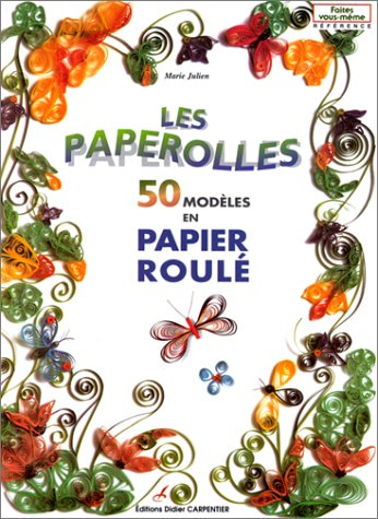 Les paperolles : 50 modèles en papier roulé