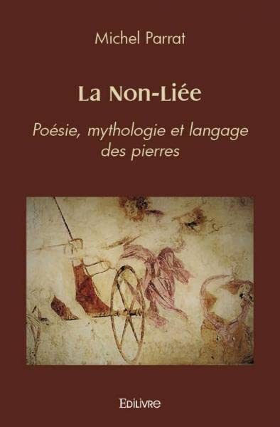 La non liée : Poésie, mythologie et langage des pierres
