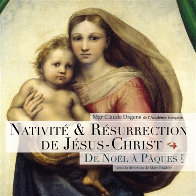 Nativité & résurrection de Jésus-Christ : de Noël à Pâques