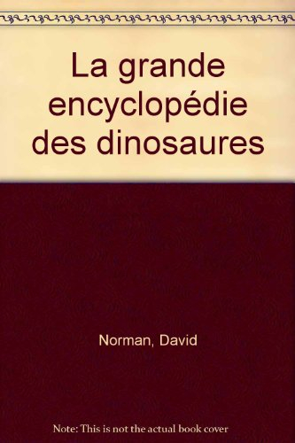la grande encyclopédie des dinosaures
