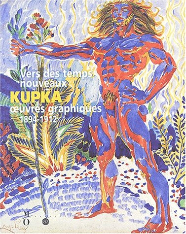 Vers des temps nouveaux : Kupka, oeuvres graphiques (1894-1912) : exposition, Paris, Musée d'Orsay, 