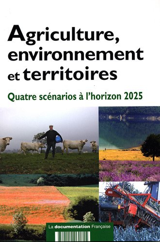 Agriculture, environnement et territoires : quatre scénarios à l'horizon 2025 ? : un exercice de pro