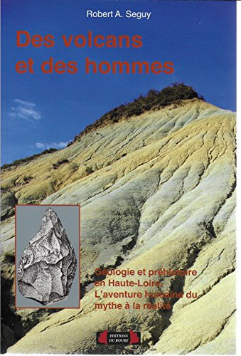 Des volcans et des hommes : volcanisme et préhistoire en Haute-Loire : l'aventure humaine, du mythe 