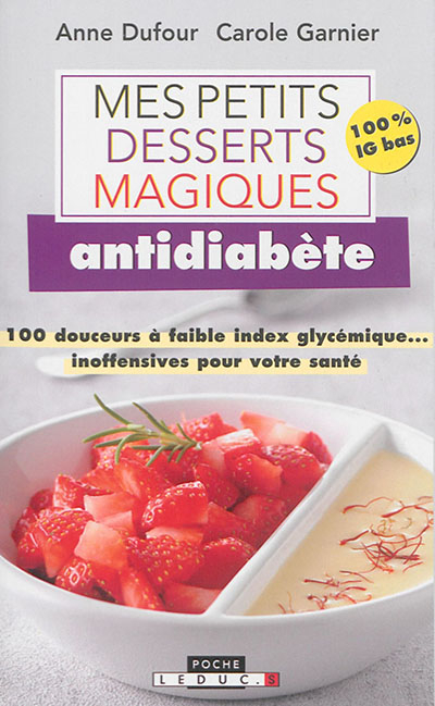 Mes petits desserts magiques antidiabète : 100 douceurs à faible index glycémique... inoffensives po