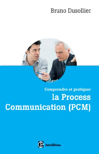 Comprendre et pratiquer la process communication (PCM) : un outil efficace de connaissance de soi, m
