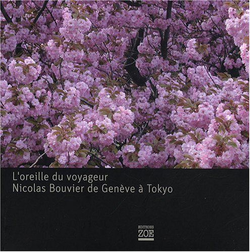 L'oreille du voyageur, Nicolas Bouvier de Genève à Tokyo
