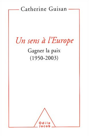Un sens à l'Europe : gagner la paix (1950-2003)