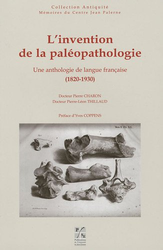 L'invention de la paléopathologie : une anthologie de langue française, 1820-1930
