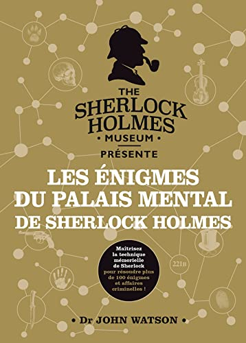 Les énigmes du palais mental de Sherlock Holmes : maîtrisez la technique mémorielle de Sherlock pour