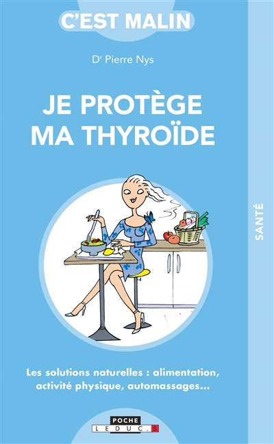 Je protège ma thyroïde : les solutions naturelles : alimentation, activité physique, automassages...