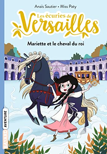 Les écuries de Versailles. Vol. 1. Mariette et le cheval du roi