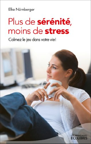 Plus de sérénité, moins de stress : calmez le jeu dans votre vie !