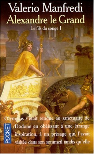 Alexandre le Grand. Vol. 1. Le fils du songe