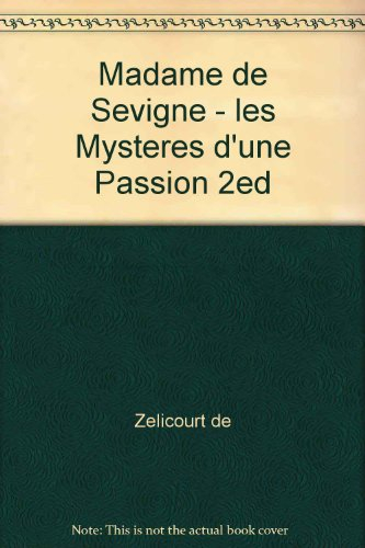 Madame de Sévigné : les mystères d'une passion