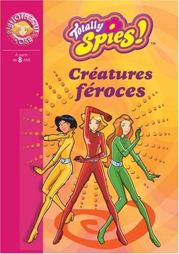 Totally Spies !. Vol. 2003. Créatures féroces