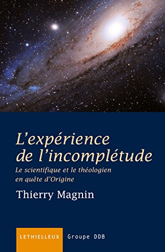 L'expérience de l'incomplétude : le scientifique et le théologien en quête d'origine