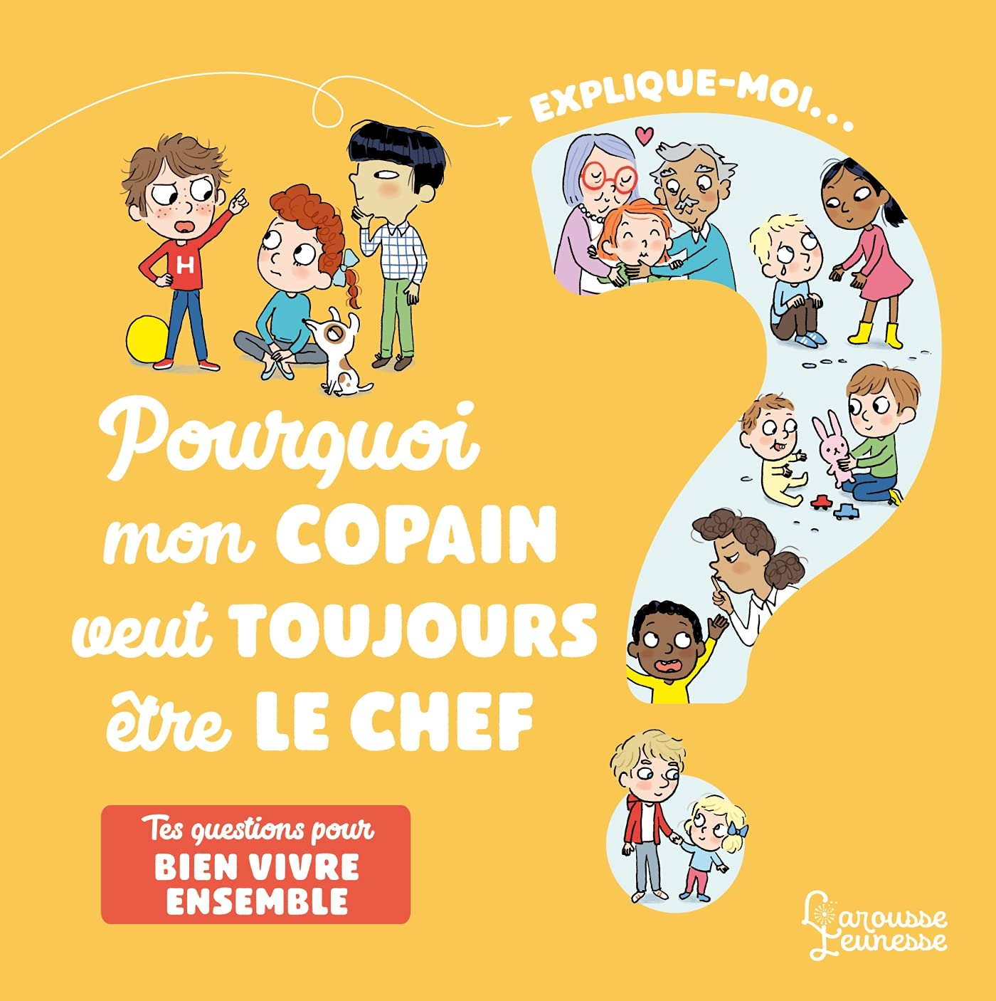 Explique-moi... Pourquoi mon copain veut toujours être le chef ? : tes questions pour bien vivre ens