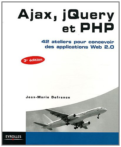 Ajax, jQuery et PHP : 42 ateliers pour concevoir des applications Web 2.0