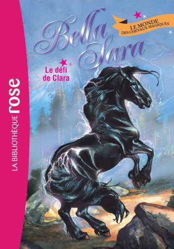 Bella Sara : le monde des chevaux magiques. Vol. 5. Le défi de Clara